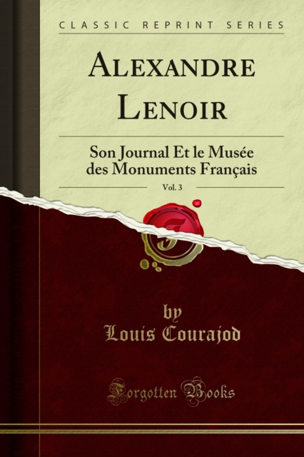 Alexandre Lenoir : Son Journal Et le Musee des Monuments Francais, PDF eBook