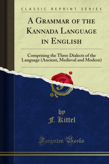 A Grammar of the Kannada Language in English : Comprising the Three Dialects of the Language (Ancient, Medieval and Modern), PDF eBook
