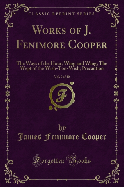 Works of J. Fenimore Cooper : The Ways of the Hour; Wing and Wing; The Wept of the Wish-Ton-Wish; Precaution, PDF eBook