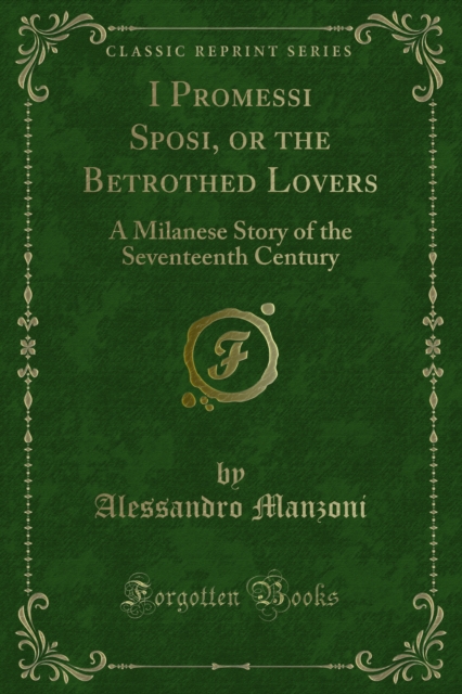 I Promessi Sposi, or the Betrothed Lovers : A Milanese Story of the Seventeenth Century, PDF eBook
