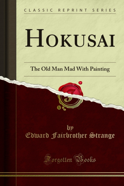 Hokusai : The Old Man Mad With Painting, PDF eBook