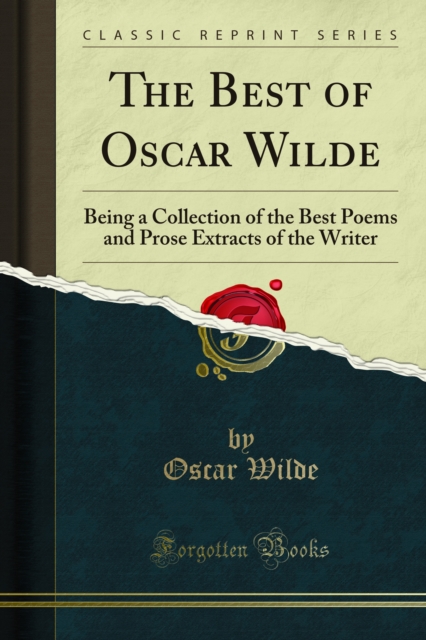 The Best of Oscar Wilde : Being a Collection of the Best Poems and Prose Extracts of the Writer, PDF eBook