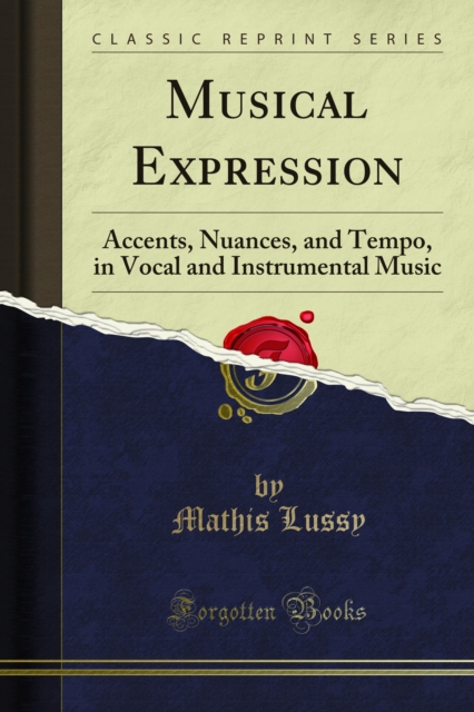 Musical Expression : Accents, Nuances, and Tempo, in Vocal and Instrumental Music, PDF eBook