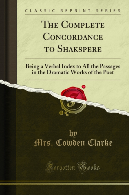 The Complete Concordance to Shakspere : Being a Verbal Index to All the Passages in the Dramatic Works of the Poet, PDF eBook
