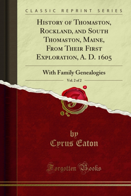 History of Thomaston, Rockland, and South Thomaston, Maine, From Their First Exploration, A. D. 1605 : With Family Genealogies, PDF eBook