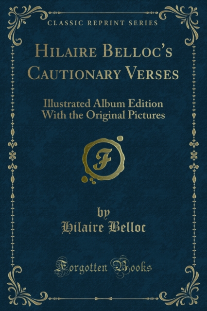 Hilaire Belloc's Cautionary Verses : Illustrated Album Edition With the Original Pictures, PDF eBook