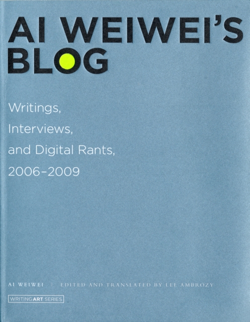 Ai Weiwei's Blog : Writings, Interviews, and Digital Rants, 2006-2009, Paperback / softback Book