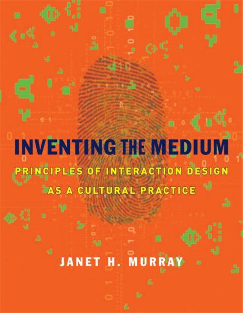 Inventing the Medium : Principles of Interaction Design as a Cultural Practice, Hardback Book