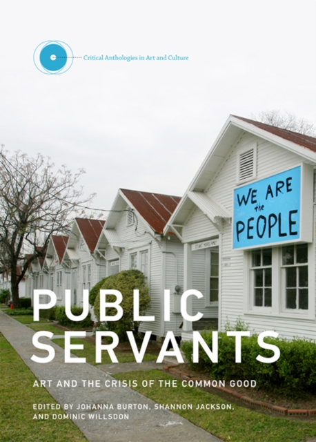 Public Servants : Art and the Crisis of the Common Good Volume 2, Hardback Book