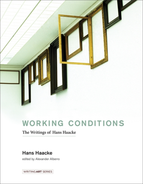 Working Conditions : The Writings of Hans Haacke, Hardback Book
