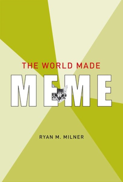 The World Made Meme : Public Conversations and Participatory Media, Hardback Book