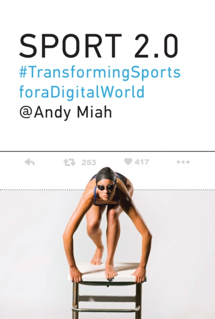 Sport 2.0 : Transforming Sports for a Digital World, Hardback Book