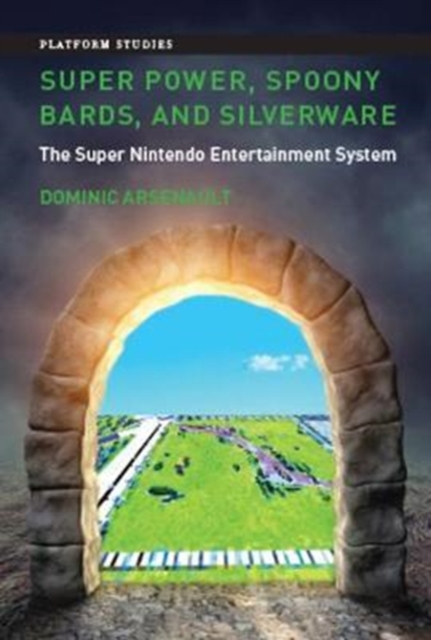 Super Power, Spoony Bards, and Silverware : The Super Nintendo Entertainment System, Hardback Book