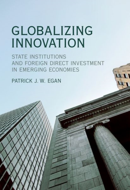 Globalizing Innovation : State Institutions and Foreign Direct Investment in Emerging Economies, Hardback Book