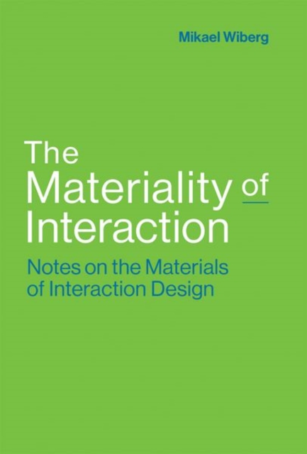 The Materiality of Interaction : Notes on the Materials of Interaction Design, Hardback Book