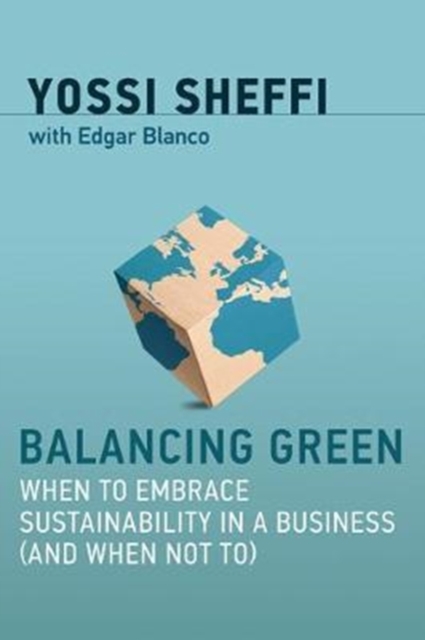 Balancing Green : When to Embrace Sustainability in a Business (and When Not To), Hardback Book