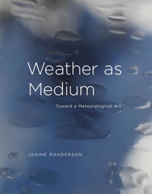 Weather as Medium : Toward a Meteorological Art, Hardback Book