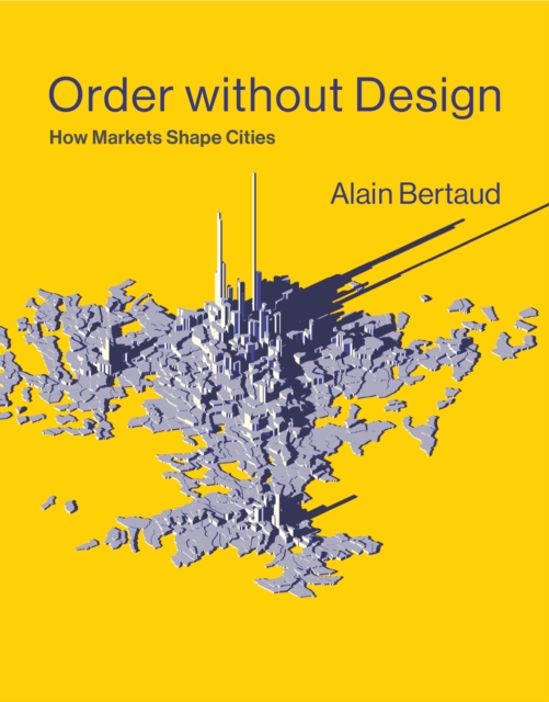 Order without Design : How Markets Shape Cities, Hardback Book