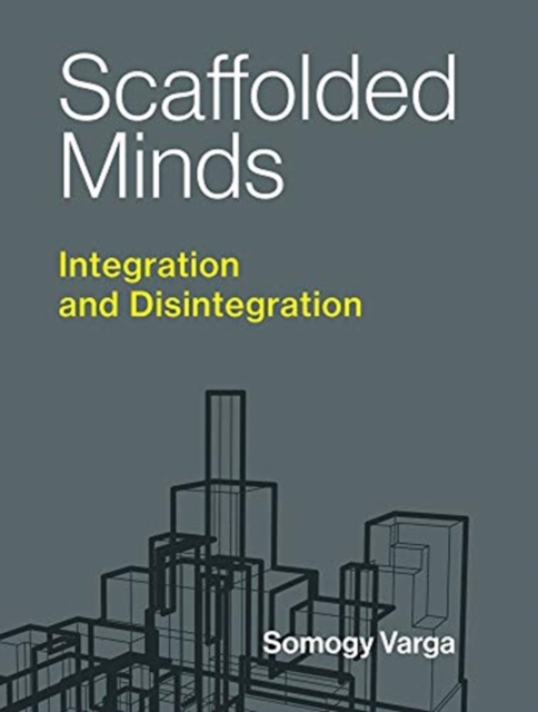 Scaffolded Minds : Integration and Disintegration, Hardback Book