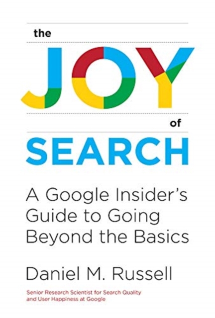 The Joy of Search : A Google Insider's Guide to Going Beyond the Basics, Hardback Book