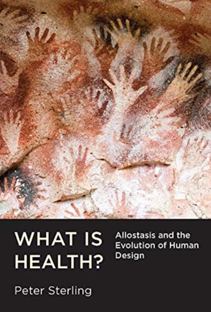 What Is Health? : Allostasis and the Evolution of Human Design, Hardback Book