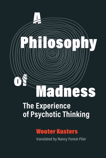 A Philosophy of Madness : The Experience of Psychotic Thinking, Hardback Book