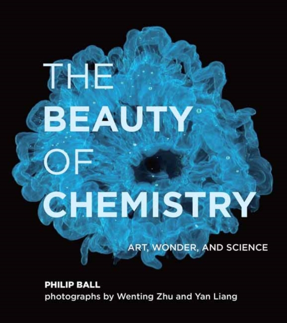 The Beauty of Chemistry : Art, Wonder, and Science, Hardback Book