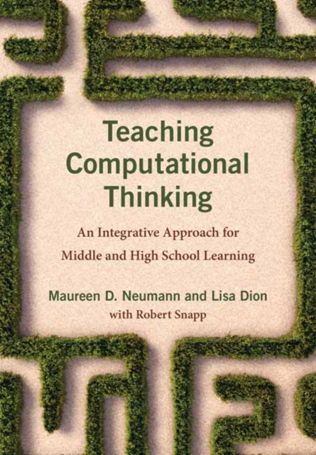 Teaching Computational Thinking : An Integrative Approach for Middle and High School Learning, Paperback / softback Book