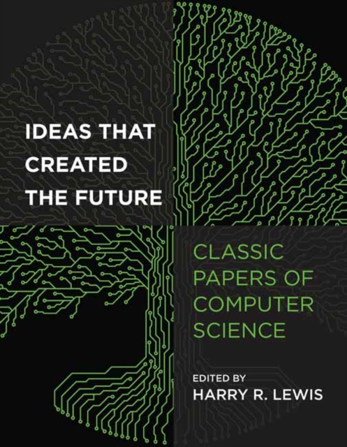 Ideas That Created the Future : Classic Papers of Computer Science, Paperback / softback Book