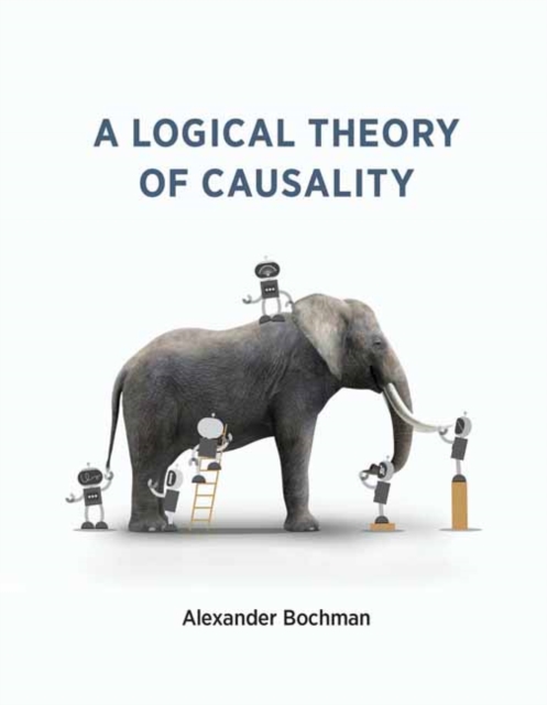 A Logical Theory of Causality, Paperback / softback Book