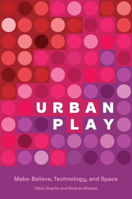 Urban Play : Make-Believe, Technology, and Space, Paperback / softback Book
