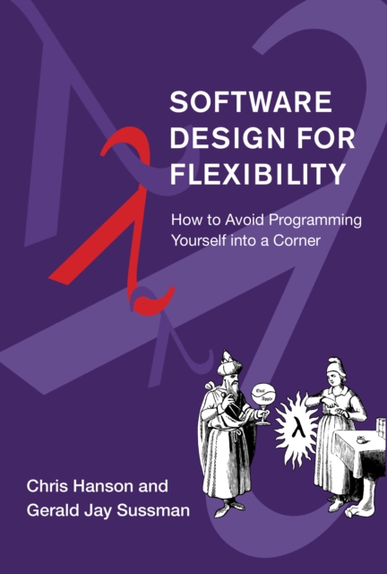 Software Design for Flexibility : How to Avoid Programming Yourself into a Corner, Hardback Book