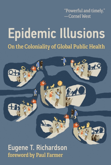Epidemic Illusions : On the Coloniality of Global Public Health, Paperback / softback Book