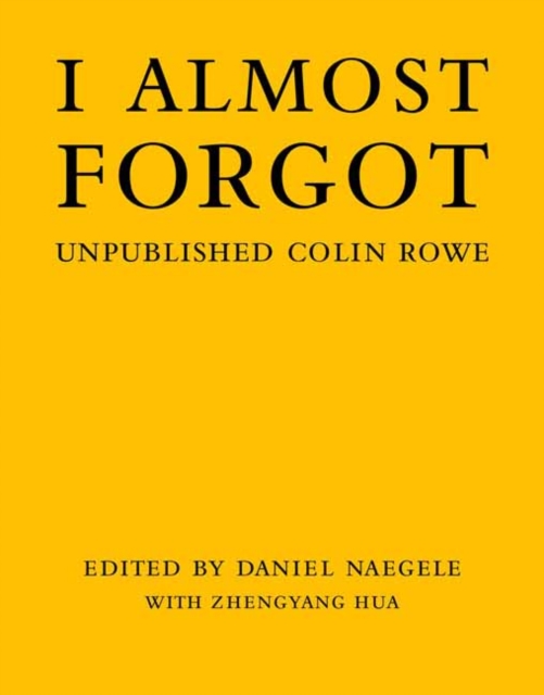I Almost Forgot : Unpublished Colin Rowe, Hardback Book