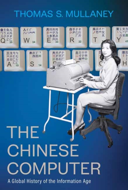 The Chinese Computer : A Global History of the Information Age, Hardback Book