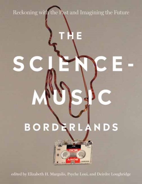 The Science-Music Borderlands : Reckoning with the Past and Imagining the Future, Paperback / softback Book
