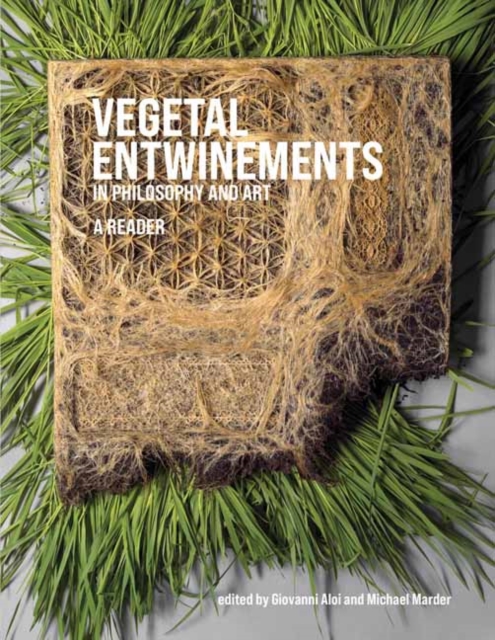 Vegetal Entwinements in Philosophy and Art, Hardback Book
