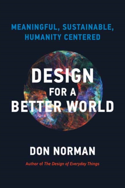 Design for a Better World : Meaningful, Sustainable, Humanity Centered, Hardback Book