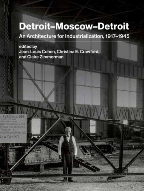 Detroit–Moscow–Detroit : An Architecture for Industrialization, 1917–1945, Hardback Book