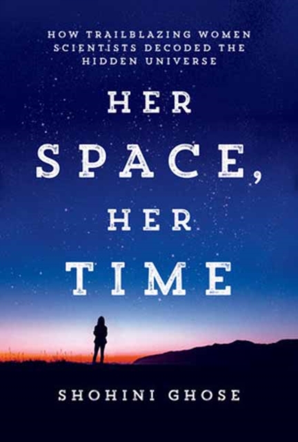Her Space, Her Time : How Trailblazing Women Scientists Decoded the Hidden Universe, Hardback Book