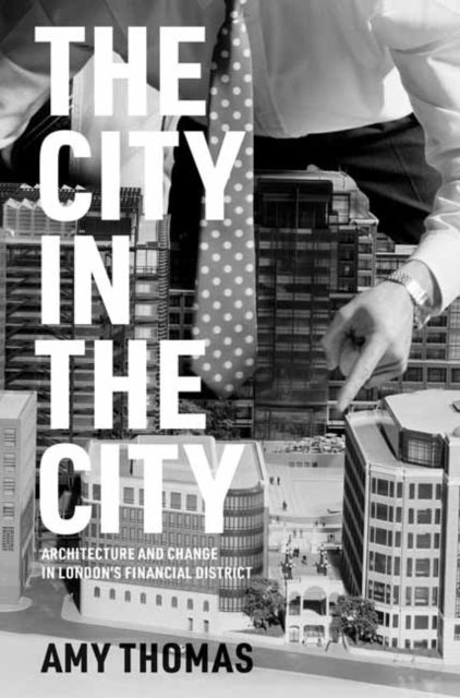 The City in the City : Architecture and Change in London's Financial District, Hardback Book