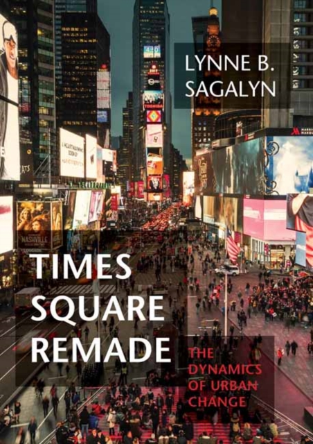 Times Square Remade : The Dynamics of Urban Change, Hardback Book
