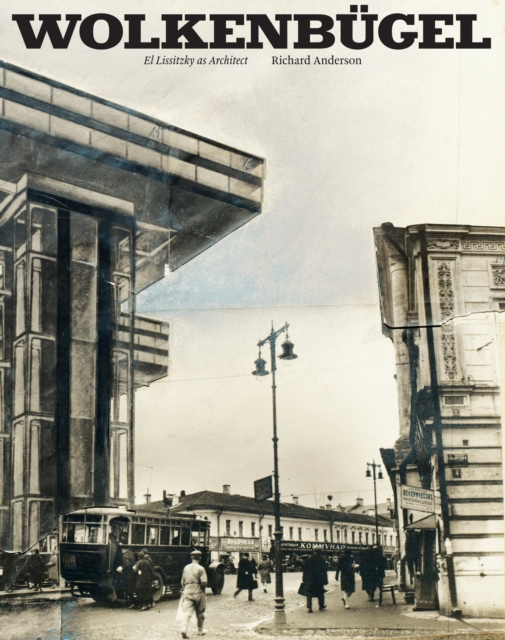 Wolkenbugel : El Lissitzky as Architect, Hardback Book