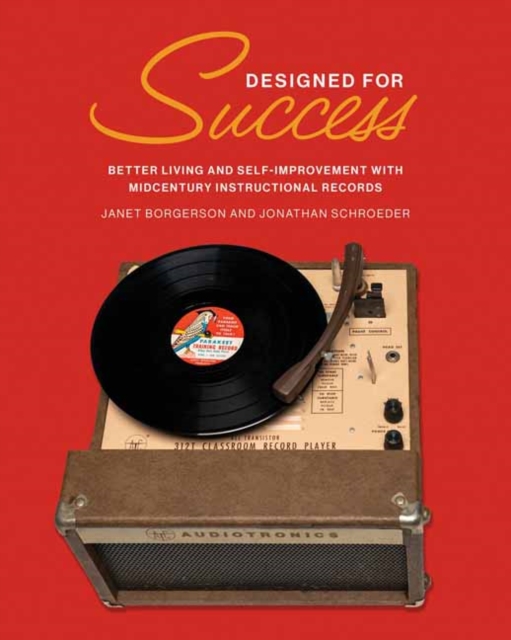 Designed for Success : Better Living and Self-Improvement with Midcentury Instructional Records, Hardback Book