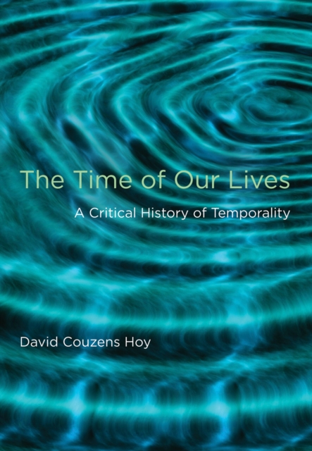 The Time of Our Lives : A Critical History of Temporality, PDF eBook