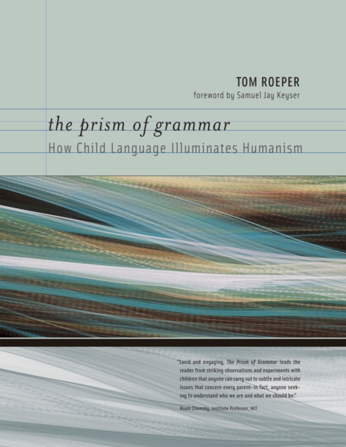 The Prism of Grammar : How Child Language Illuminates Humanism, PDF eBook