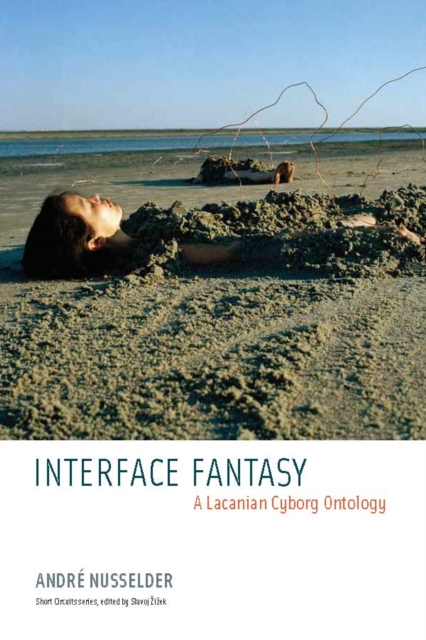 Interface Fantasy : A Lacanian Cyborg Ontology, PDF eBook