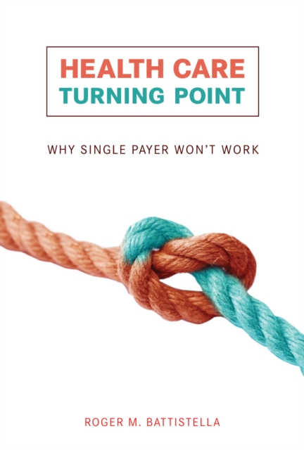 Health Care Turning Point : Why Single Payer Won't Work, PDF eBook