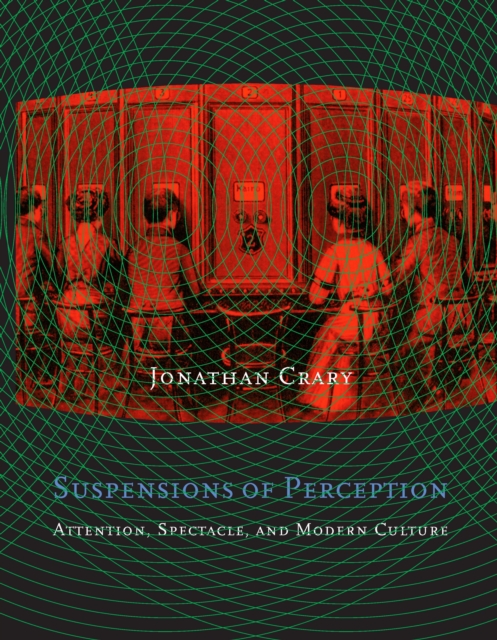 Suspensions of Perception : Attention, Spectacle, and Modern Culture, PDF eBook