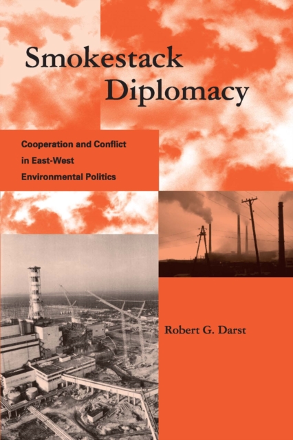 Smokestack Diplomacy : Cooperation and Conflict in East-West Environmental Politics, PDF eBook